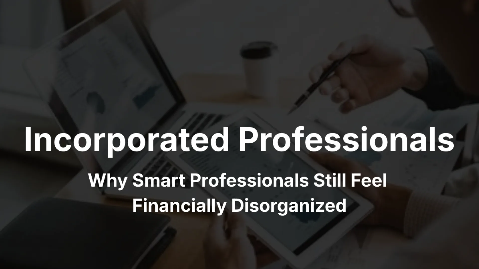 The Incorporated Professional Decision Framework: Why Smart Professionals Still Feel Financially Disorganized