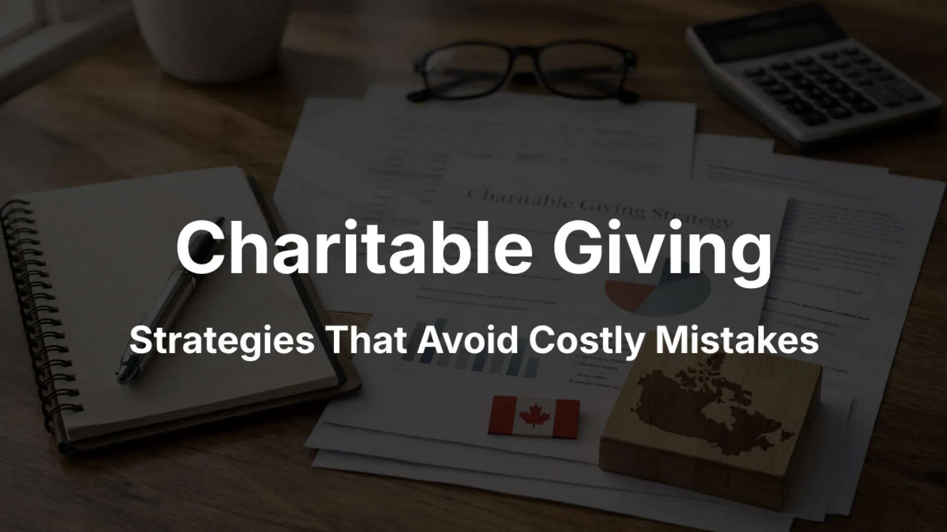 Charitable Giving in Canada: Tax-Efficient Donation Strategies That Avoid Costly Mistakes